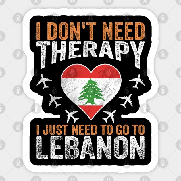 I Don't Need Therapy I Just Need to Go to Lebanon Sticker by BramCrye